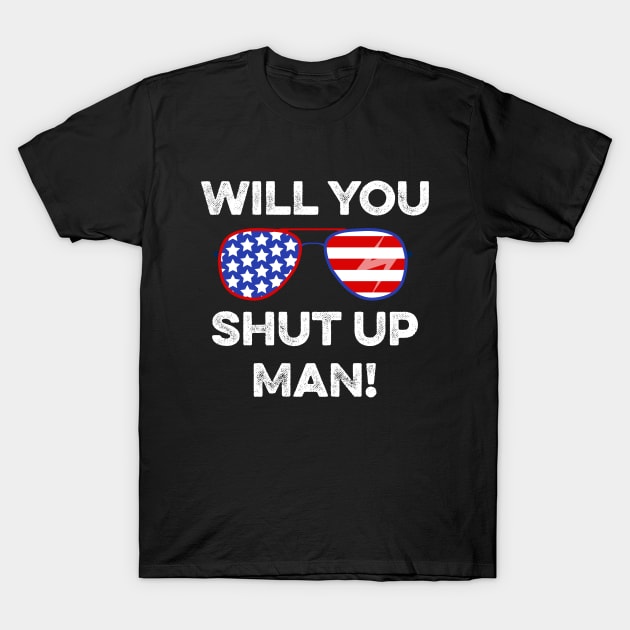 Will You Shut up Man  Biden 2020 T-Shirt by Attia17